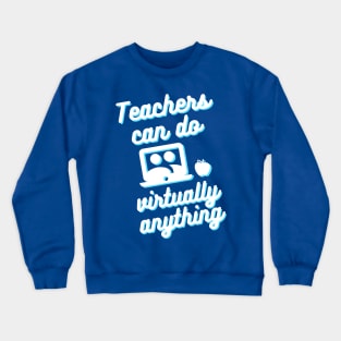 Teachers can do virtually anything (Blue & White Text) Crewneck Sweatshirt